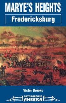 Marye's Heights: Fredericksburg (Battleground America) - Victor Brooks