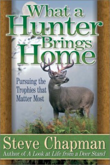 What A Hunter Brings Home - Steve Chapman