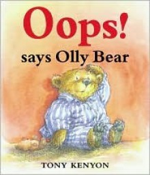 Oops! Says Olly Bear - Tony Kenyon