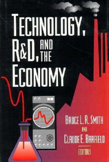 Technology, R&d, and the Economy - Bruce L.R. Smith, Claude E. Barfield