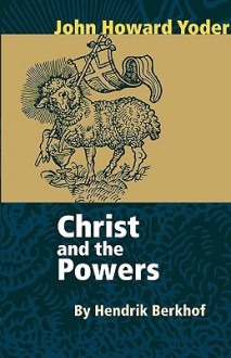 Christ and the Powers - Hendrikus Berkhof