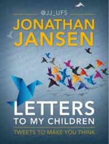 Letters To My Children: Tweets To Make You Think - Jonathan Jansen