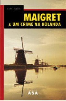 Maigret & Um Crime na Holanda - Georges Simenon