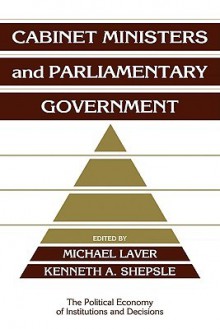 Cabinet Ministers and Parliamentary Government - Kenneth A. Shepsle