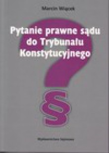 Pytanie prawne sądu do Trybunału Konstytucyjnego - Marcin Wiącek