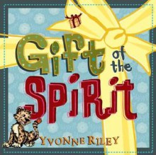 Gift of the Spirit - Yvonne Riley, David Riley