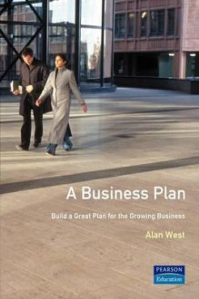 Business Plan: Build a Great Plan for the Growing Business - Alan West