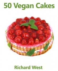 50 Vegan Cakes - Richard West