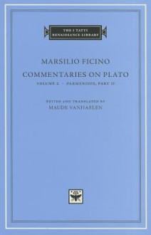 Commentaries on Plato, Volume 2: "Parmenides," Part II - Marsilio Ficino, Maude Vanhaelen