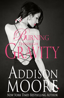 Burning Through Gravity - Addison Moore