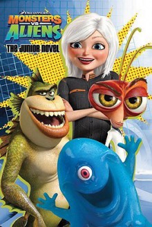 Monsters vs. Aliens: The Junior Novel - Susan Korman