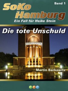 Die tote Unschuld (SoKo Hamburg 1) (German Edition) - Martin Barkawitz