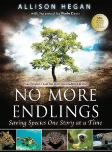 No More Endlings: Saving Species One Story at a Time - Allison Hegan, Wade Davis