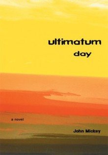 Ultimatum Day - John Mickey