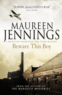 Beware this Boy (A Detective Inspector Tom Tyler Mystery 2) (Detective Inspector Tom Tyler Mysteries) - Maureen Jennings