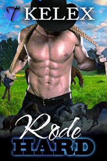 Rode Hard (Tales from Triple M Ranch Book 1) - Kelex