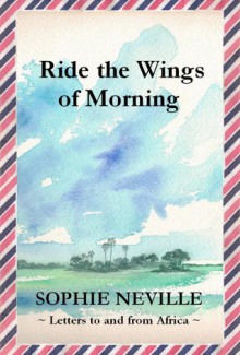 Ride the Wings of Morning - Sophie Neville