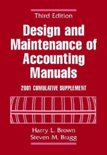 Design And Maintenance Of Accounting Manuals: 2001 Cumulative Supplement - Harry L. Brown, Steven M. Bragg