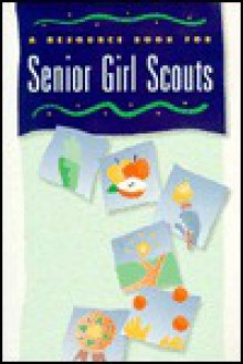 A Resource Book for Senior Girl Scouts. - Rosemarie Cryan