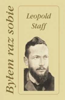 Byłem raz sobie - Leopold Staff