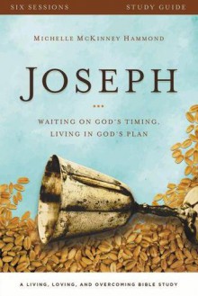 Joseph Study Guide with DVD: Waiting on God's Timing, Living in God's Plan (A Living, Loving, and Overcoming Bible Study) - Michelle McKinney Hammond