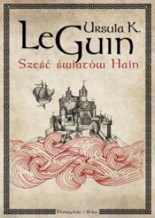 Sześć światów Hain - Ursula K. Le Guin, Agnieszka Sylwanowicz, Katarzyna Staniewska