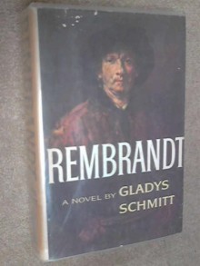 Rembrandt: A Novel - Gladys Schmitt