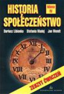 Historia i społeczeństwo : zeszyt ćwiczeń dla klasy IV - Dariusz. Libionka