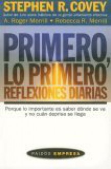 Primero, Lo Primero/ First Things First Everyday: Reflexiones Diarias (Paidos Empresa) - Stephen R. Covey