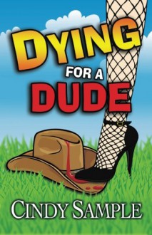 Dying for a Dude (Laurel McKay Mysteries) (Volume 4) - Cindy Sample, Karen Phillips