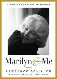 [(Marilyn & Me: A Photographer's Memories )] [Author: Lawrence Schiller] [May-2012] - Lawrence Schiller