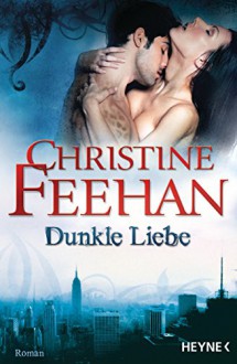 Dunkle Liebe: Die Leopardenmenschen-Saga 5 - Roman - Christine Feehan, Ruth Sander