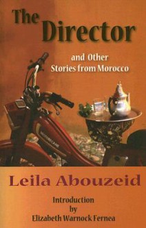 The Director: And Other Stories from Morocco - Leila Abouzeid, Elizabeth Warnock Fernea