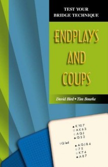 Endplays and Coups (Test Your Bridge Technique) - David Bird, Tim Bourke