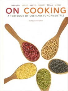 On Cooking: A Textbook of Culinary Fundamentals - Sarah R. Labensky, Alan M. Hause, Priscilla A. Martel, Anthony Bevan, Settimio Sicoli, Fred L. Malley