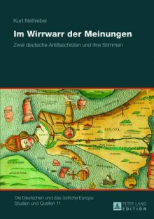 Im Wirrwarr Der Meinungen: Zwei Deutsche Antifaschisten Und Ihre Stimmen - Kurt Nelhiebel, Tobias Weger, Eva Hahn