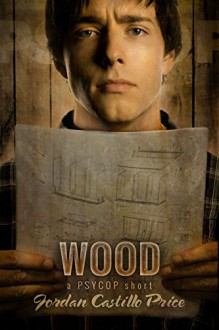 Wood: A PsyCop Short - Jordan Castillo Price
