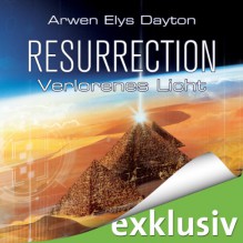 Resurrection: Verlorenes Licht - Arwen Elys Dayton, Antje von der Ahe, Amazon EU S.à r.l