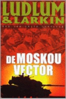 De Moskou vector (paperback) - Robert Ludlum, Patrick Larkin, Robert Vernooij