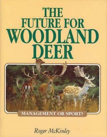 The Future for Woodland Deer - Roger McKinley