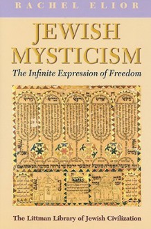 Jewish Mysticism: The Infinite Expression of Freedom - Rachel Elior