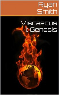 Viscaecus I: Genesis - Ryan Smith