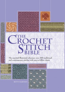 The Crochet Stitch Bible: The Essential Illustrated Reference Over 200 Traditional and Contemporary Stitches - Betty Barnden