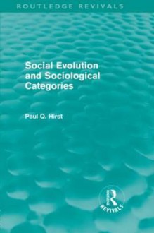 Social Evolution & Sociological Categories - Paul Q. Hirst