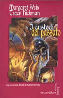 I custodi del passato - Margaret Weis, Tracy Hickman, Paola Bruna Cartoceti