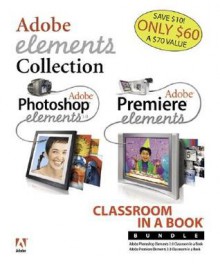 Adobe Photoshop Elements 3.0 and Premiere Elements Classroom in a Book Bundle - Adobe Systems Inc