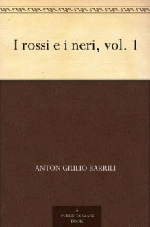 I rossi e i neri, vol. 1 (Italian Edition) - Anton Giulio Barrili