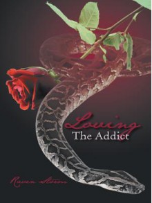 Loving the Addict: A Cathartic Saga of Love, Lust, Obsession and Dominance - Raven Storm