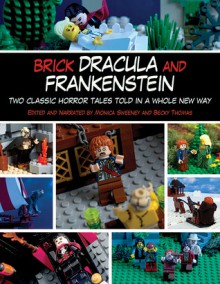 Brick Dracula and Frankenstein: Two Classic Horror Tales Told in a Whole New Way - John McCann, Monica Sweeney, Becky Thomas