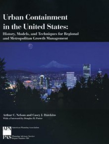 Urban Containment In The United States: History, Models, And Techniques For Regional And Metropolitan Growth - Arthur Chris Nelson, Casey J. Dawkins